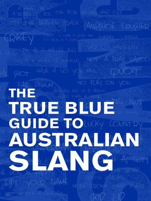 Title details for The True Blue Guide to Australian Slang by Jenny Hunter - Available